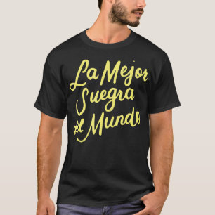 La Mejor Suegra Del Mundo Spanish Mother In Law T-Shirt