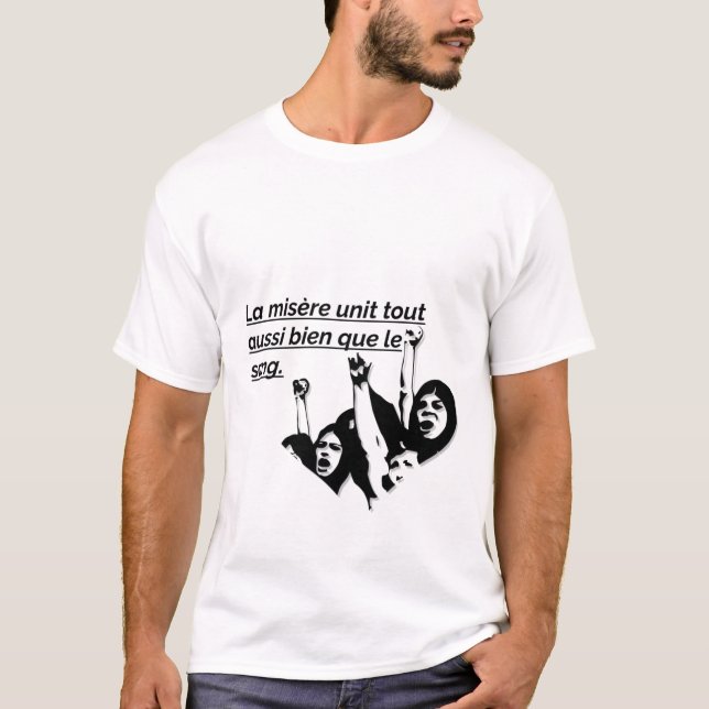 LA MISERE UNIT TOUT AUSSI BIEN QUE LE SANG T-SHIRT (Front)