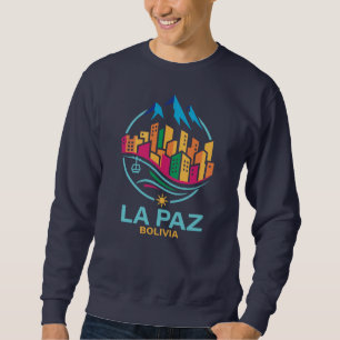 La Paz Bolivia South America Sweatshirt