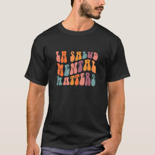 La Salud Mental Matters Latina Spanish Therapy Men T-Shirt