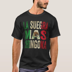 La Suegra Mas Chingona Mexican Mother In Law Mexic T-Shirt