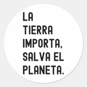 La Tierra Importa Earth Day Save Earth There Is No Classic Round Sticker