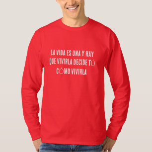 LA VIDA ES UNA Y HAY QUE VIVIRLA DECIDE TÚ CÓMO VI T-Shirt
