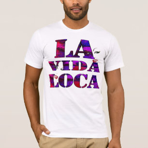 la Vida loca,crazy life T-Shirt