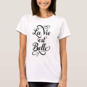la vie est belle, life is beautiful, French quote T-Shirt
