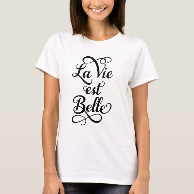 la vie est belle, life is beautiful, French quote T-Shirt (Front)