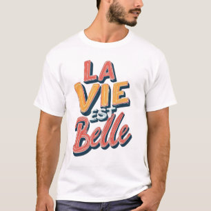 La Vie Est Belle Retro Typography - French Quote I T-Shirt