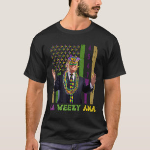 La Weezy Ana Funny Trump 45 47 Mardi Gras 2025 T-Shirt