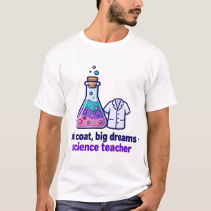 Lab Coat, Big Dreams — Science Teacher T-Shirt