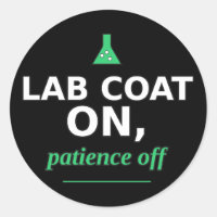 Lab Coat On, Patience Off Funny Science Sticker
