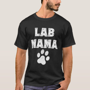 Lab Mama Gift For Labrador Dog Lovers Labrador The T-Shirt
