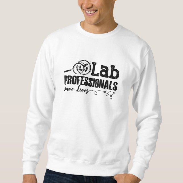 Lab Professionals Save Lives Laboratory Tech Gift Sweatshirt (Front)