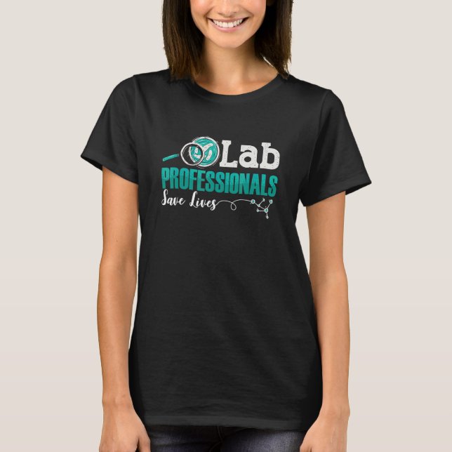 Lab Professionals Save Lives Laboratory Technician T-Shirt (Front)