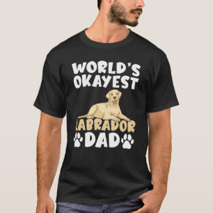 Lab Retriever Worlds Okayest Labrador Dad T-Shirt