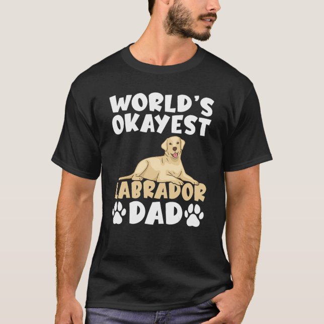 Lab Retriever Worlds Okayest Labrador Dad T-Shirt (Front)