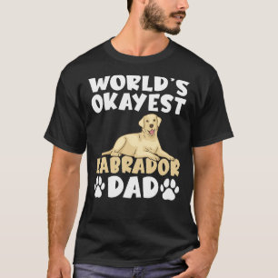 Lab Retriever Worlds Okayest Labrador Dad T-Shirt