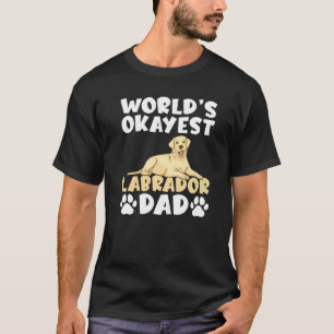 Lab Retriever Worlds Okayest Labrador Dad T-Shirt