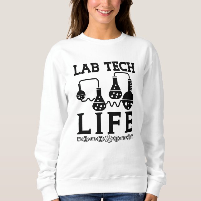Lab Tech Life Doctor Chemist Laboratory Technician Sweatshirt (Front)
