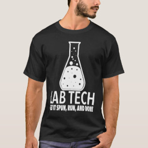 Lab Techs Get It Spun Run and Done T-Shirt
