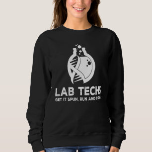 Lab Techs Get It Spun Run Done Science Chemistry T Sweatshirt