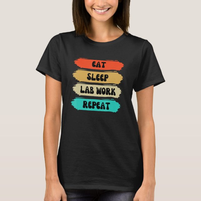 Lab Week 2023 Eat Sleep Lab Work Repeat Lab tech f T-Shirt (Front)