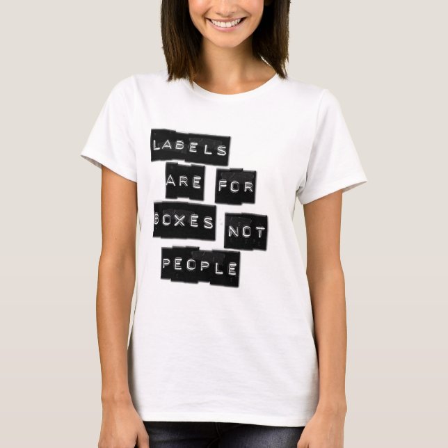Labels are for Boxes not People T-Shirt (Front)