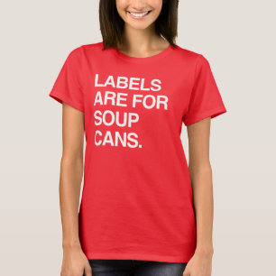 LABELS ARE FOR SOUP CANS T-Shirt