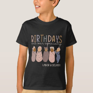 Labor And Delivery Birthdays Are Our Specialty L A T-Shirt