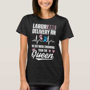 Labor and Delivery Nurse Crowning L&D Nursing RN T T-Shirt