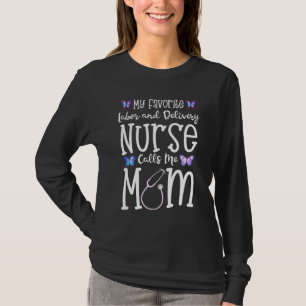 Labor And Delivery Nurse For Mom My Favorite L D R T-Shirt