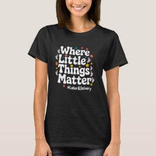 Labor And Delivery Nurse Where Little Things Matte T-Shirt