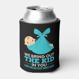 Labor Delivery Nurses We Bring Out The Kid In You Can Cooler