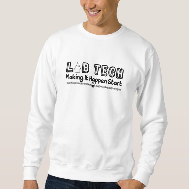 Laboratory Technician Lab Tech Making It Happen Sweatshirt (Front)
