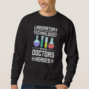 Laboratory technologist doctors need heroes too Pr Sweatshirt