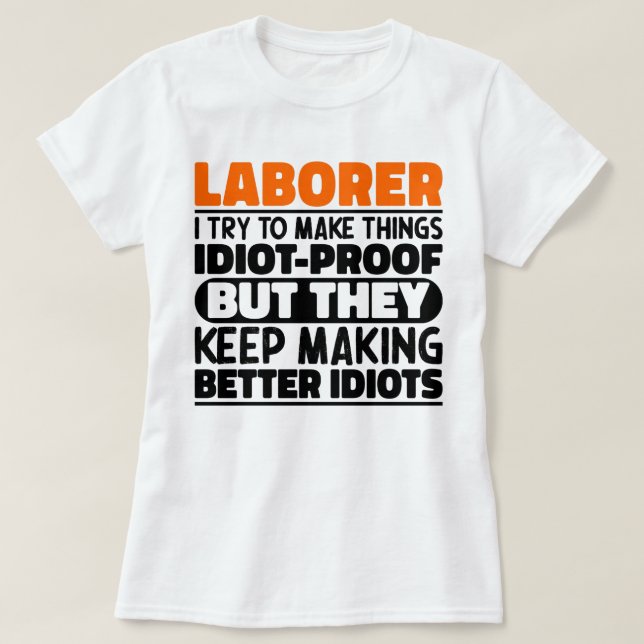 Laborer I Try To Make Things Funny Sayings Laborer T-Shirt (Design Front)