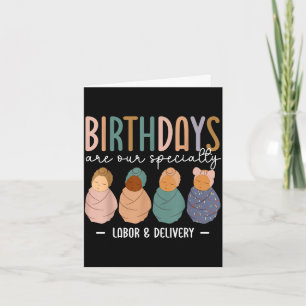 Labour and delivery birthdays are speciality l &am card