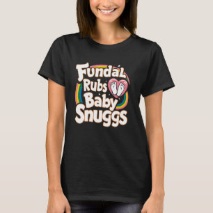 Labour And Delivery L&D Fundal Rubs Baby Snuggs T-Shirt