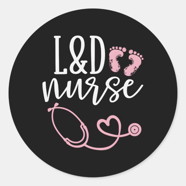 Labour And Delivery Nurse Ld Nurse Appreciation Classic Round Sticker (Front)