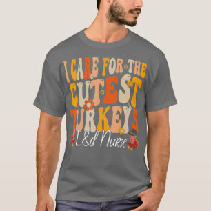 Labour and Delivery Nurse Turkeys Thanksgiving Gro T-Shirt