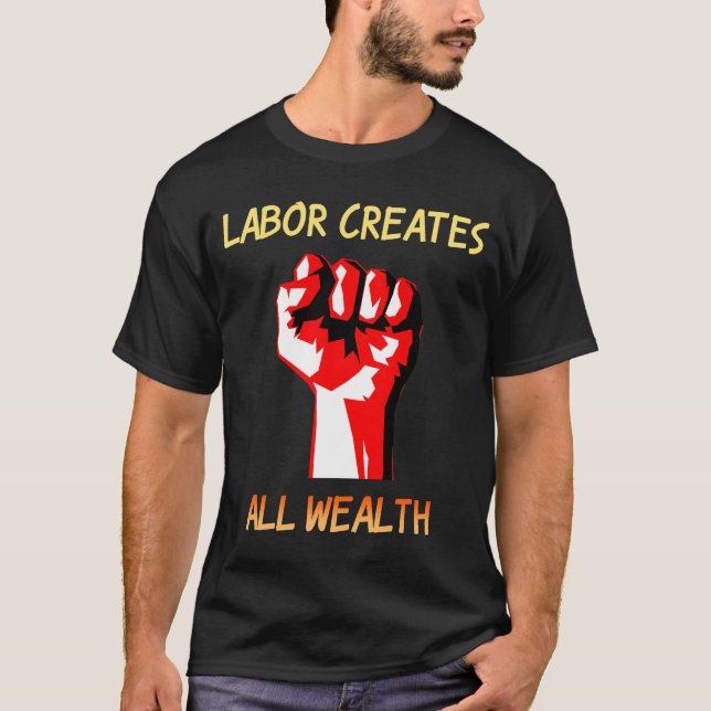 Labour Creates All Wealth T-Shirt (Front)