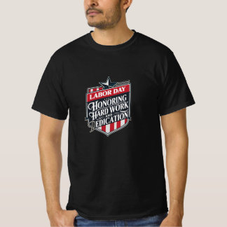 Labour Day: Honouring Hard Work and Dedication T-Shirt