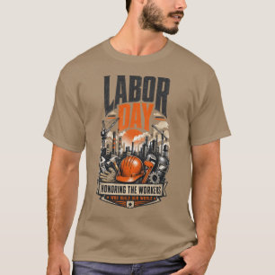 Labour Day Honouring the Workers Who Build Our Wor T-Shirt