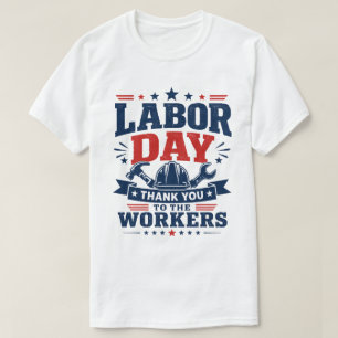 Labour Day Thank You To The Workers Patriotic T-Shirt