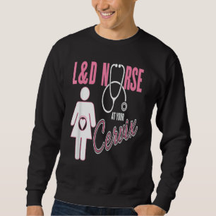 Labour & Delivery Nurse At Your Cervix Funny OB Sweatshirt