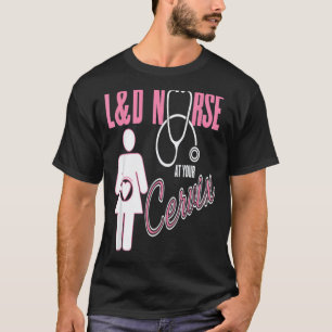 Labour & Delivery Nurse At Your Cervix Funny OB T-Shirt
