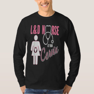 Labour & Delivery Nurse At Your Cervix  Ob T-Shirt