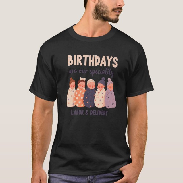 Labour Delivery Nurse Birthdays are Our Speciality T-Shirt (Front)