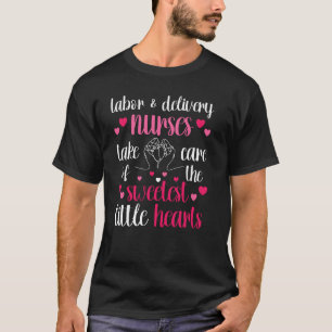Labour & Delivery Nurses Take Care Of Sweetest Lit T-Shirt