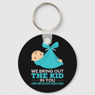 Labour Delivery Nurses We Bring Out The Kid In You Key Ring