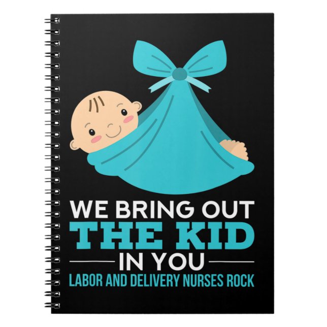Labour Delivery Nurses We Bring Out The Kid In You Notebook (Front)